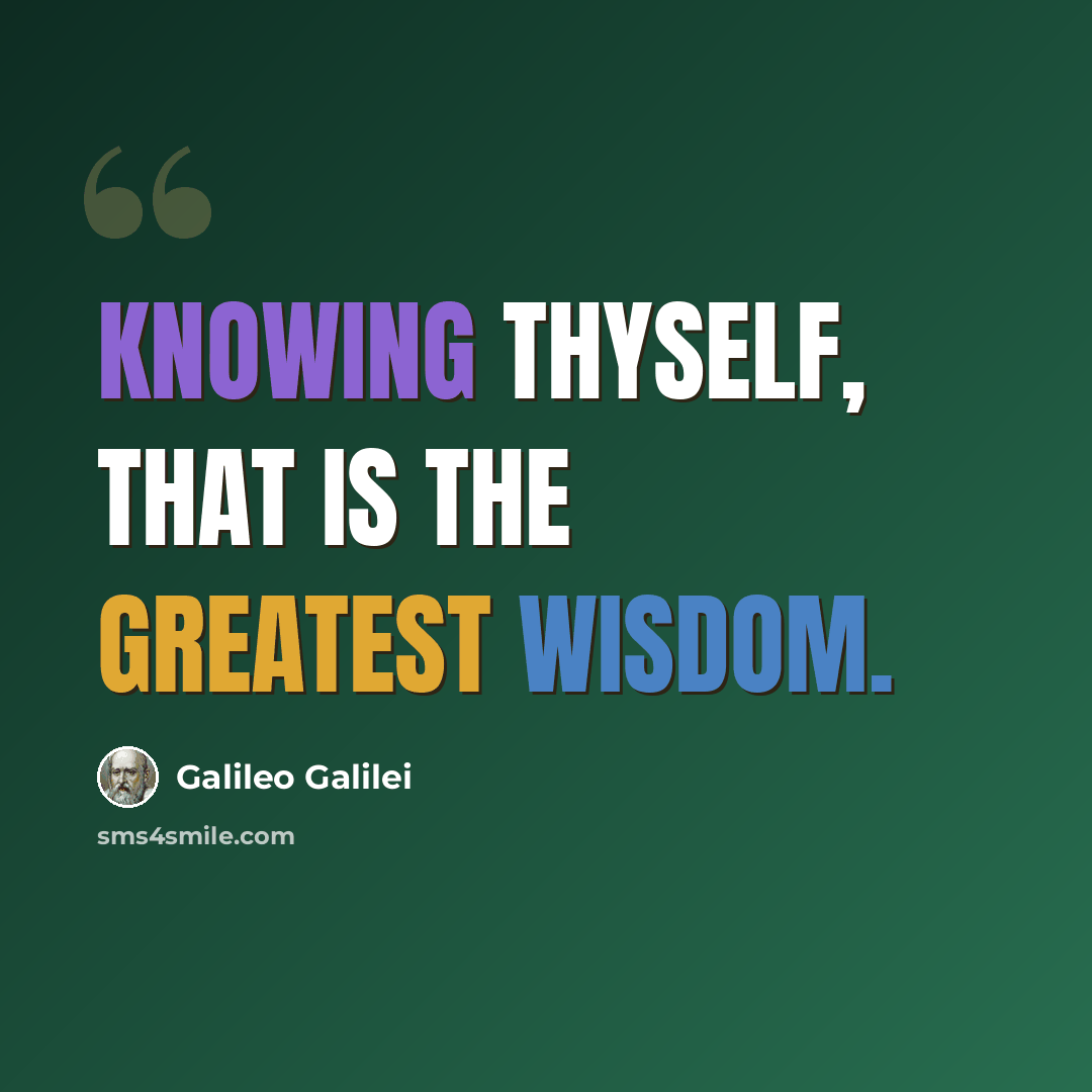 “Knowing thyself, that is the greatest wisdom.” quote by Galileo Galilei