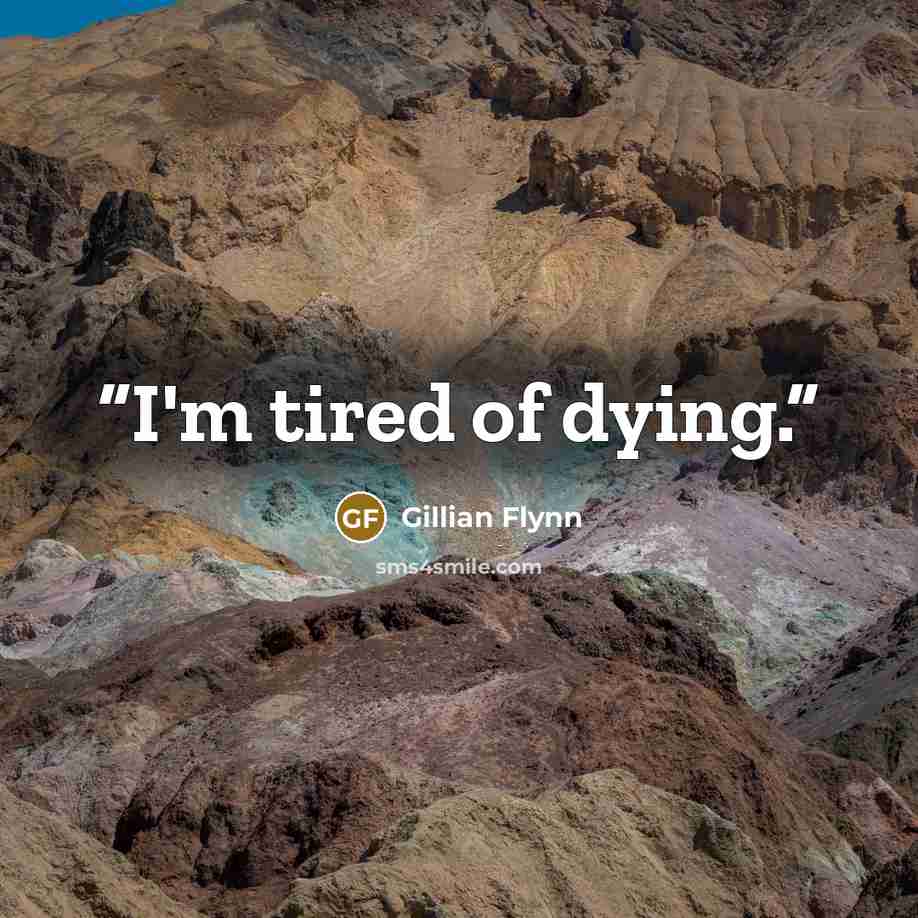 “I'm tired of dying.” quote by Gillian Flynn