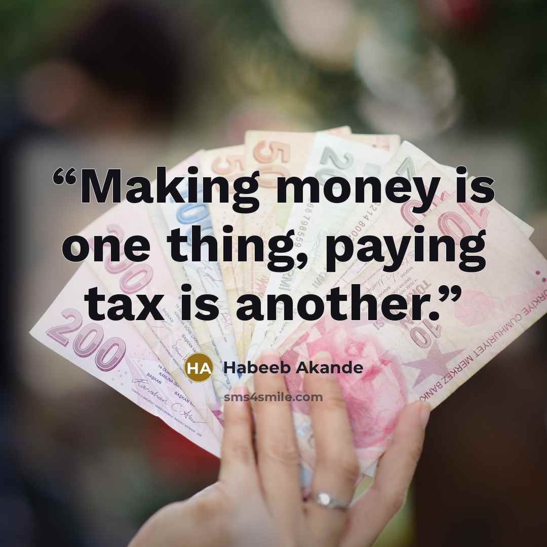 “Making money is one thing, paying tax is another.” quote by Habeeb Akande