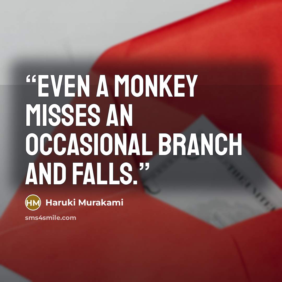 “Even a monkey misses an occasional branch and falls.” quote by Haruki Murakami