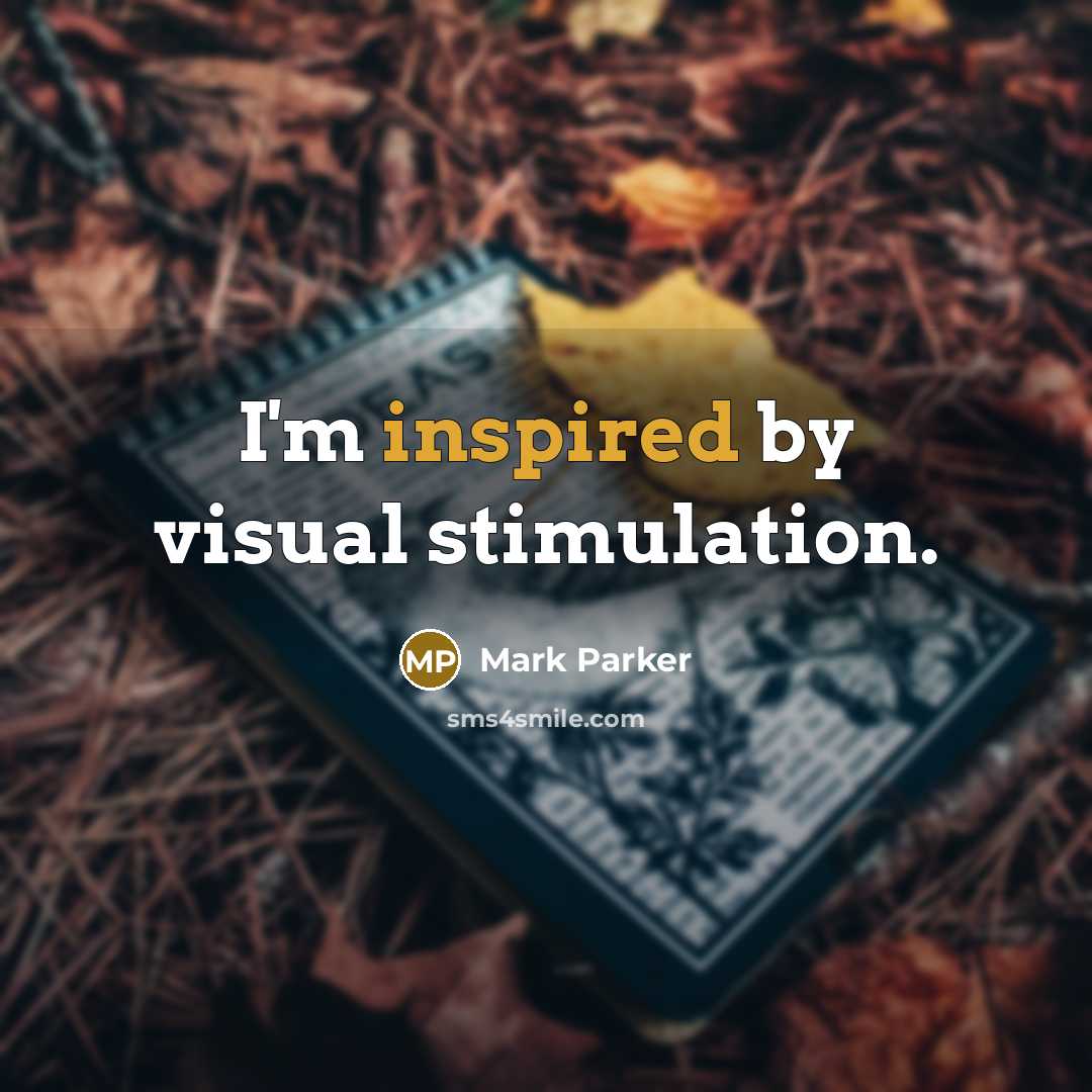 “I'm inspired by visual stimulation.” quote by Mark Parker