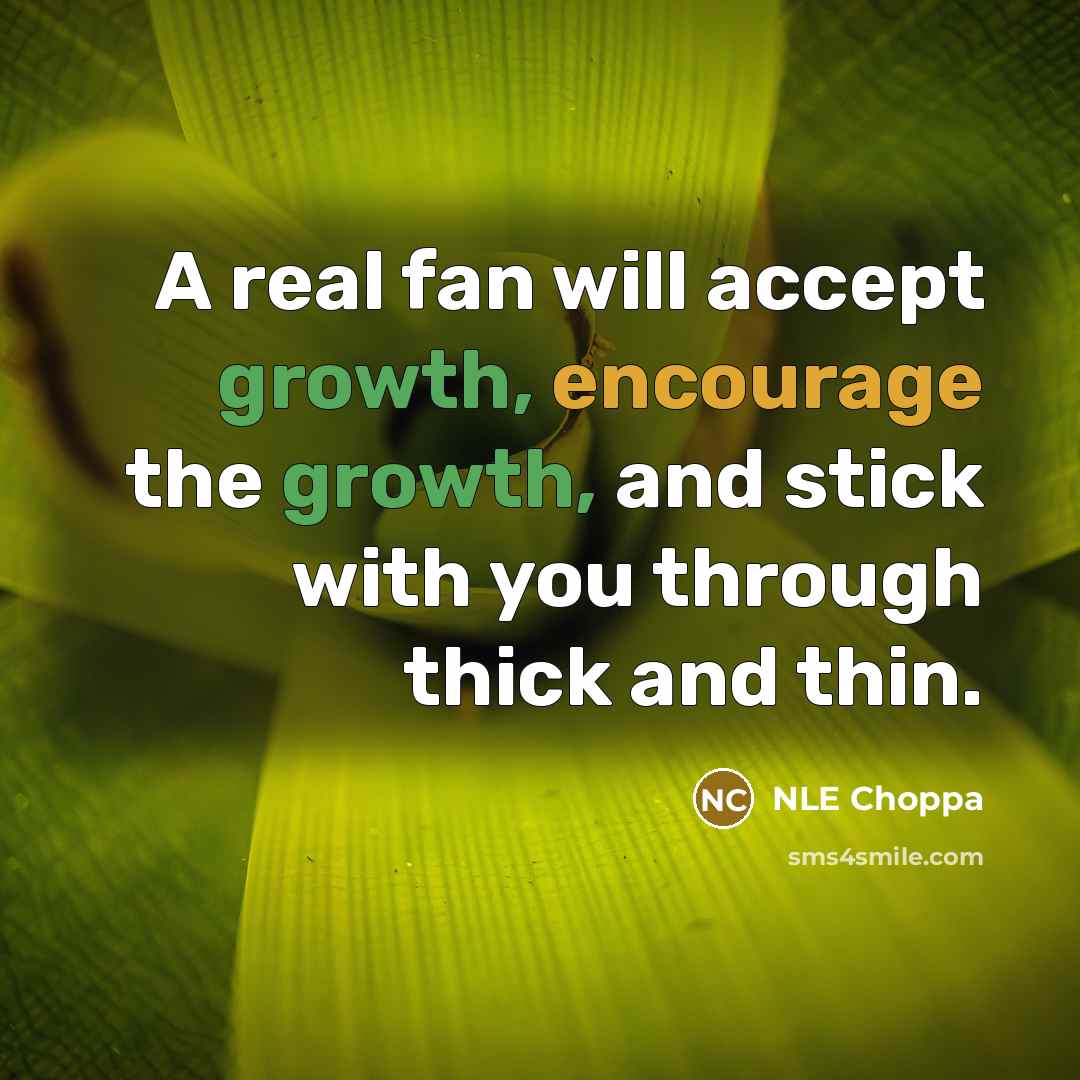 “A real fan will accept growth, encourage the growth, and stick with you through thick and thin.” quote by NLE Choppa