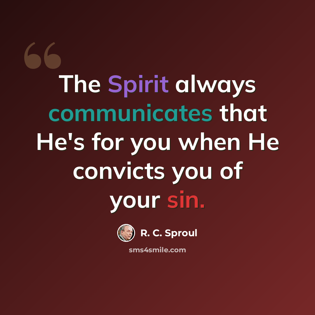 “The Spirit always communicates that He's for you when He convicts you of your sin.” quote by R. C. Sproul