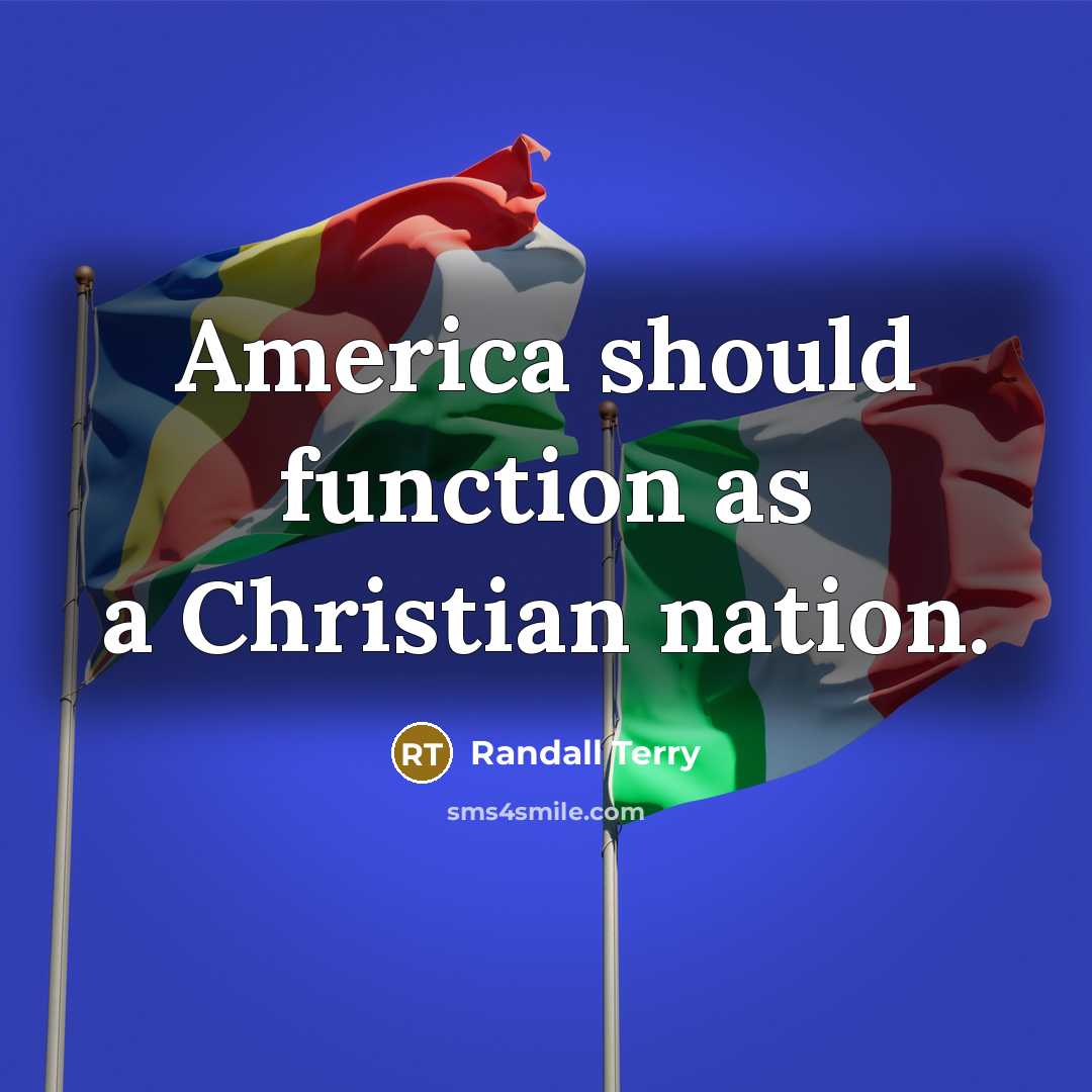 “America should function as a Christian nation.” quote by Randall Terry