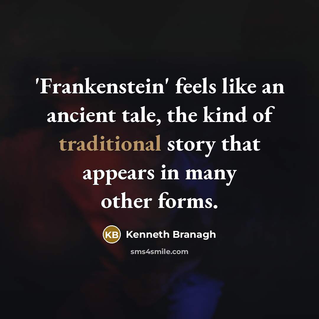 “'Frankenstein' feels like an ancient tale, the kind of traditional story that appears in many other forms.” quote by Kenneth Branagh