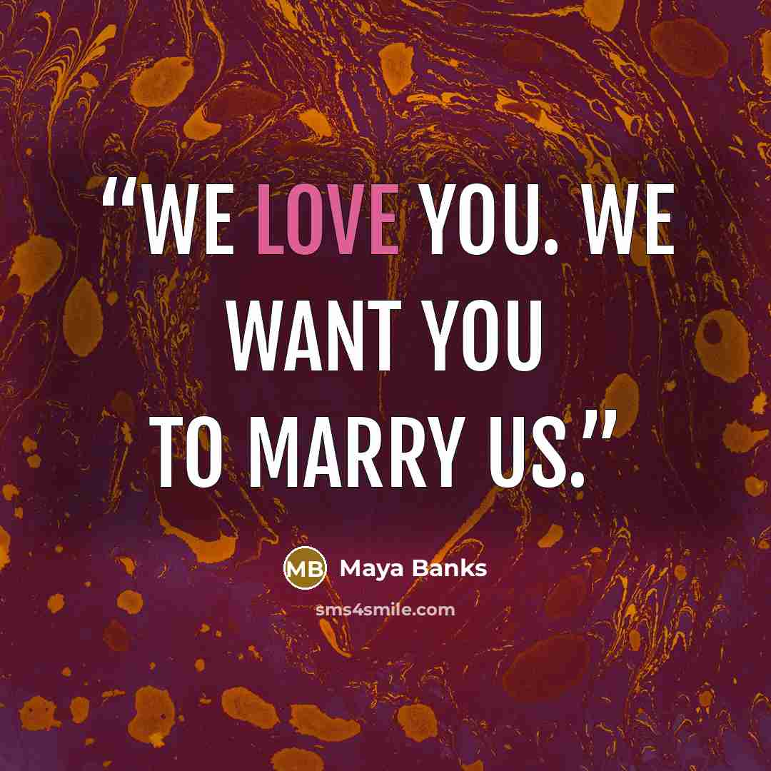“We love you. We want you to marry us.” quote by Maya Banks