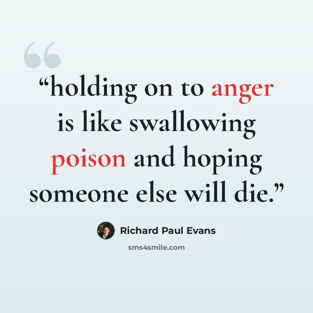 “holding on to anger is like swallowing poison and hoping someone else will die.” quote by Richard Paul Evans