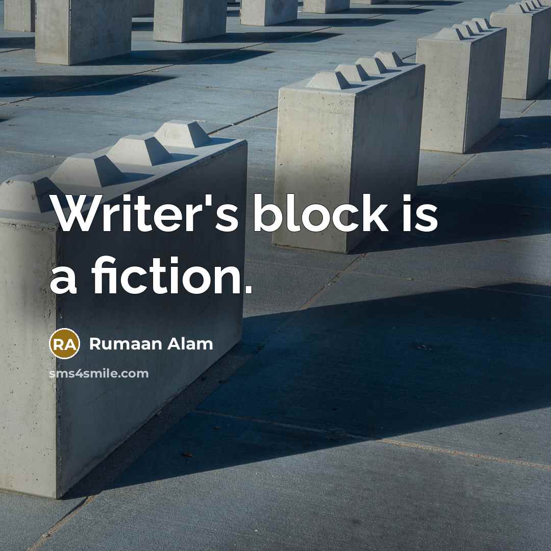 “Writer's block is a fiction.” quote by Rumaan Alam