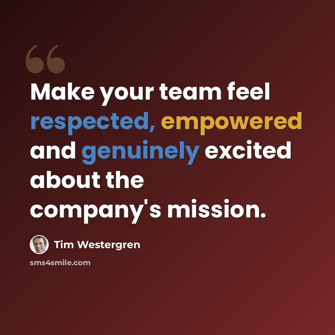 “Make your team feel respected, empowered and genuinely excited about the company's mission.” quote by Tim Westergren