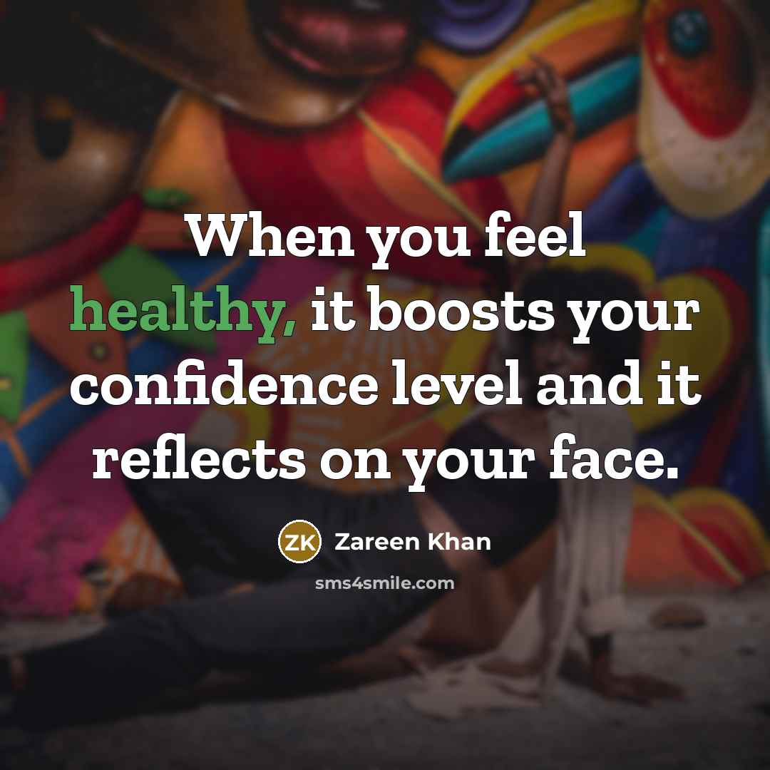 “When you feel healthy, it boosts your confidence level and it reflects on your face.” quote by Zareen Khan