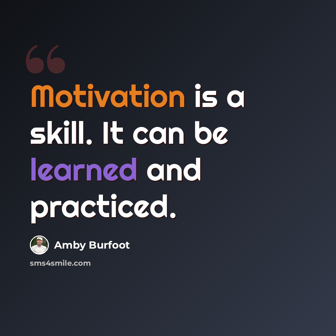 “Motivation is a skill. It can be learned and practiced.” quote by Amby Burfoot