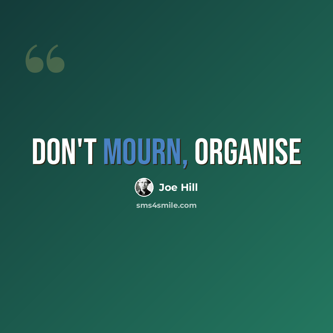 “Don't mourn, Organise” quote by Joe Hill