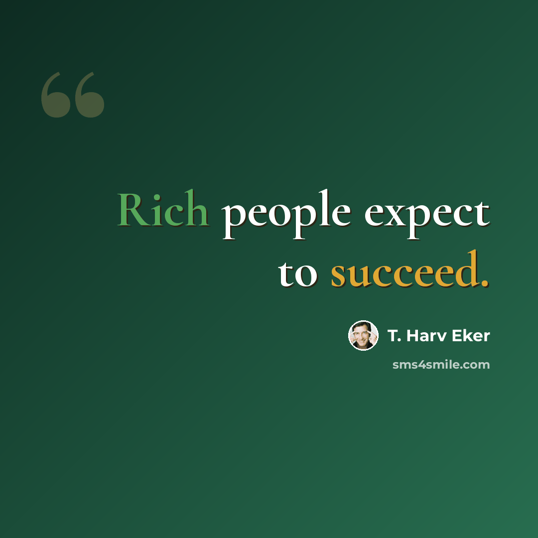 “Rich people expect to succeed.” quote by T. Harv Eker
