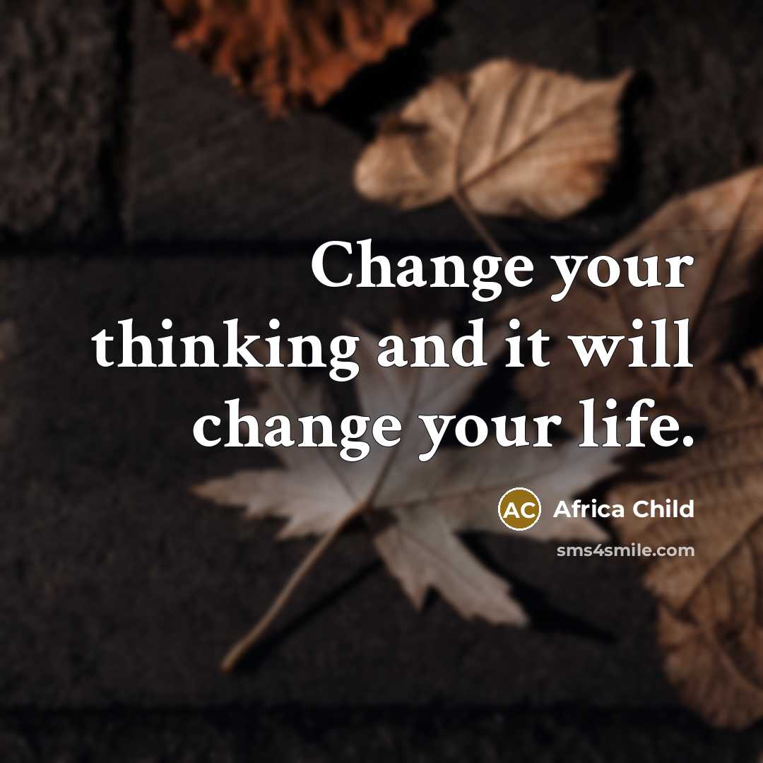 “Change your thinking and it will change your life.” quote by Africa Child