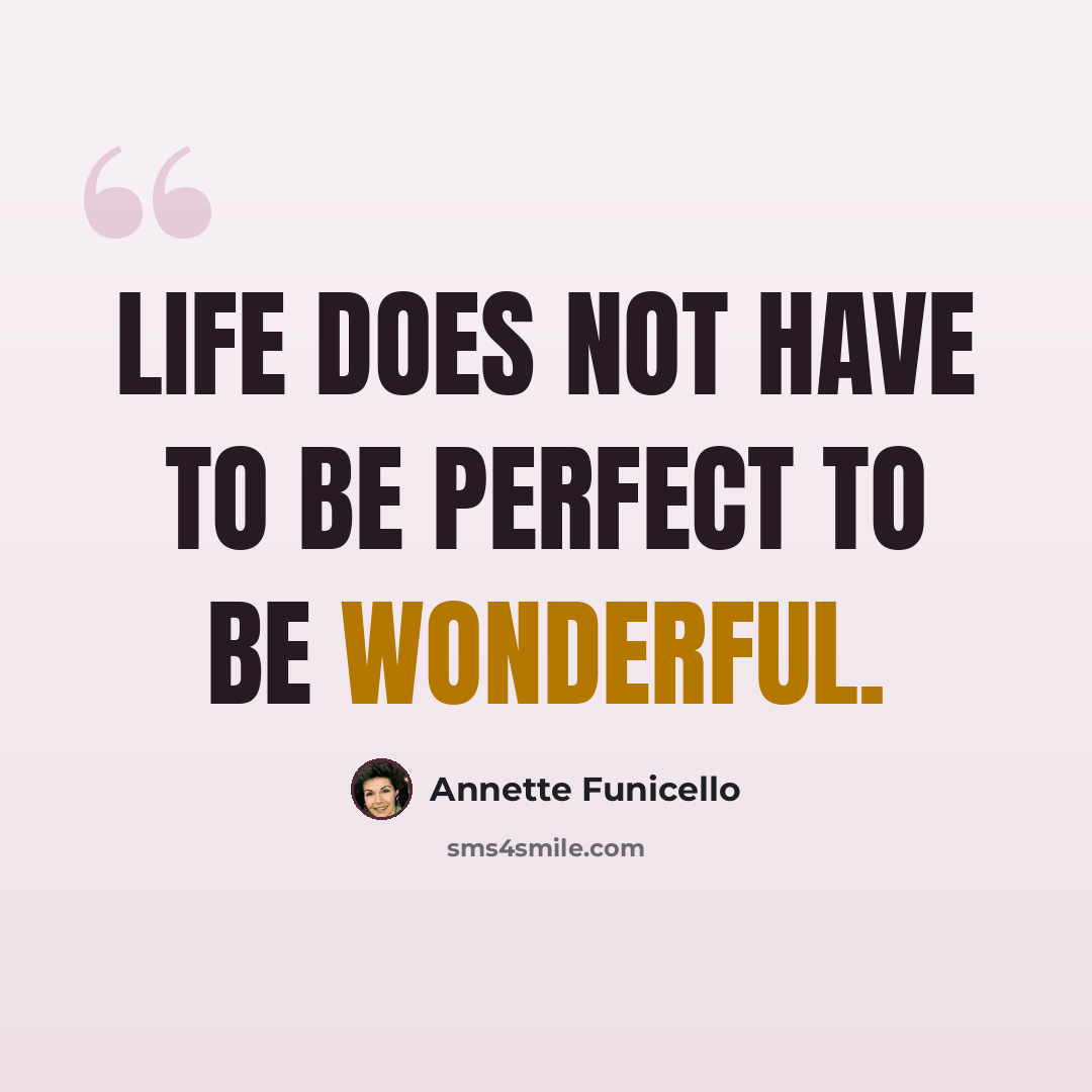 “Life does not have to be perfect to be wonderful.” quote by Annette Funicello