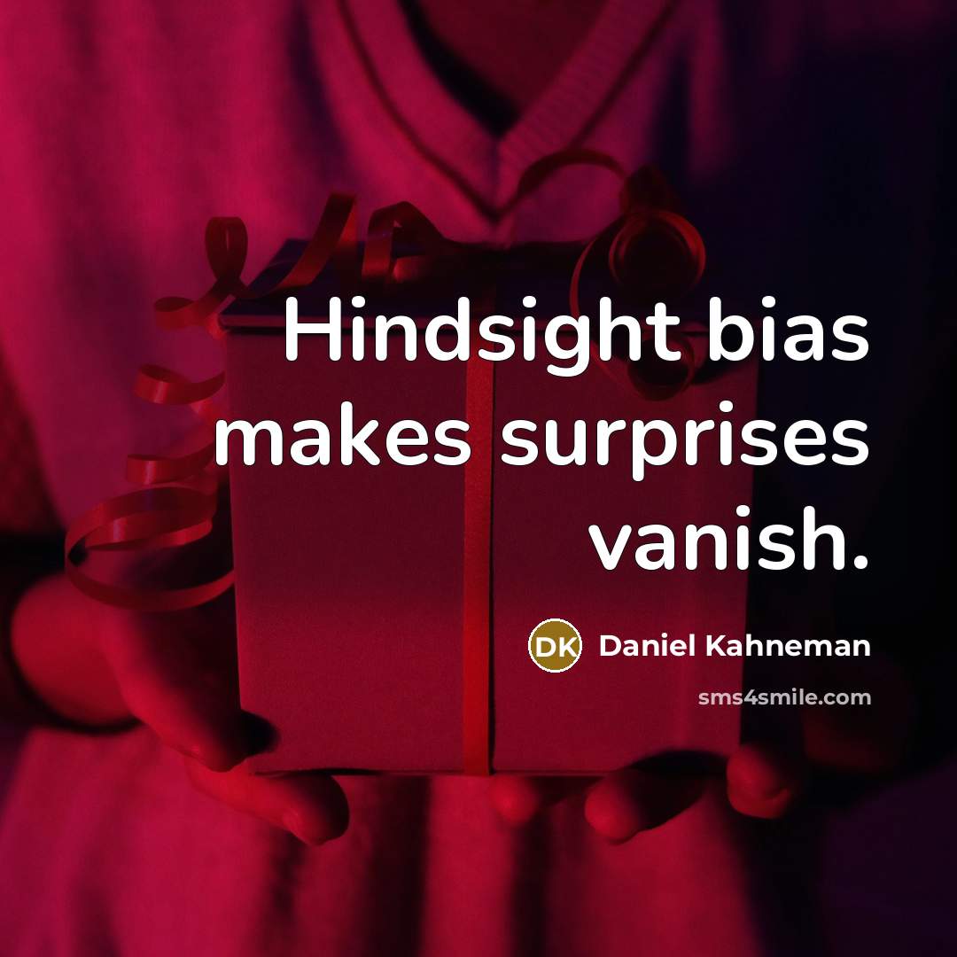 “Hindsight bias makes surprises vanish.” quote by Daniel Kahneman