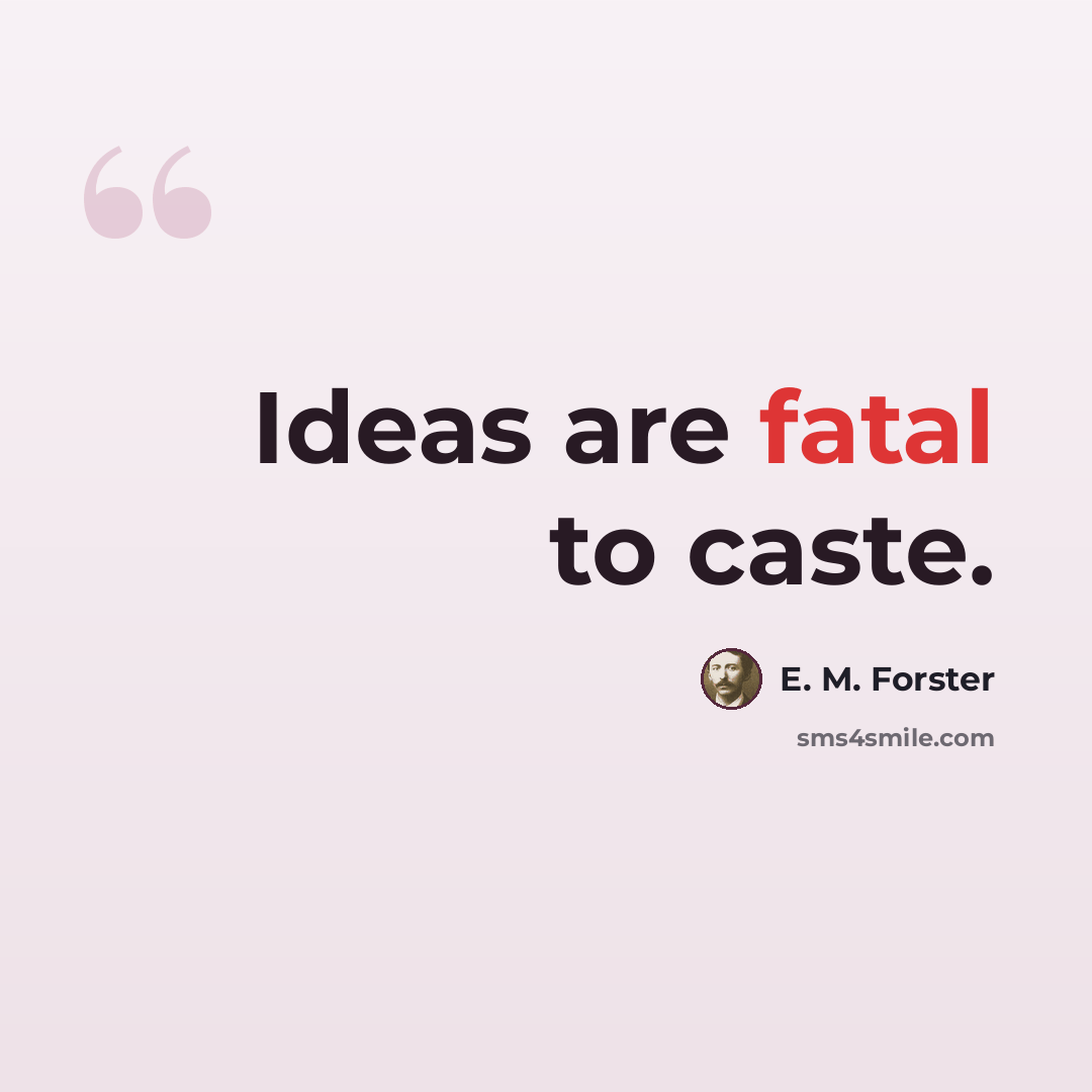 “Ideas are fatal to caste.” quote by E. M. Forster