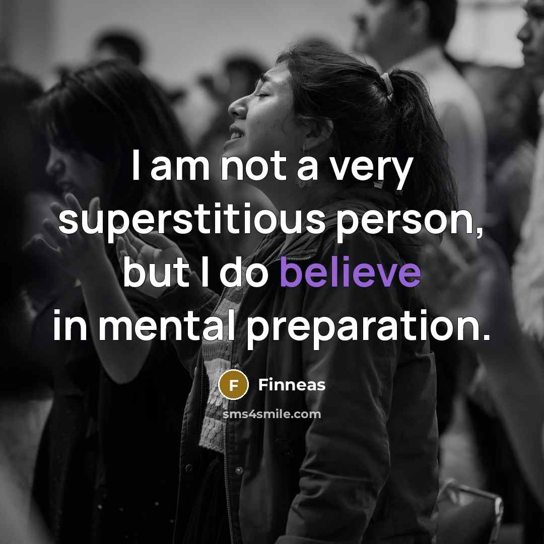 “I am not a very superstitious person, but I do believe in mental preparation.” quote by Finneas