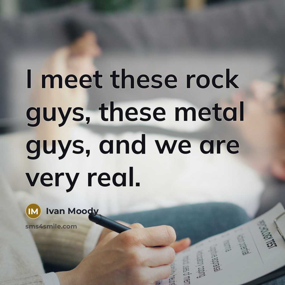 “I meet these rock guys, these metal guys, and we are very real.” quote by Ivan Moody