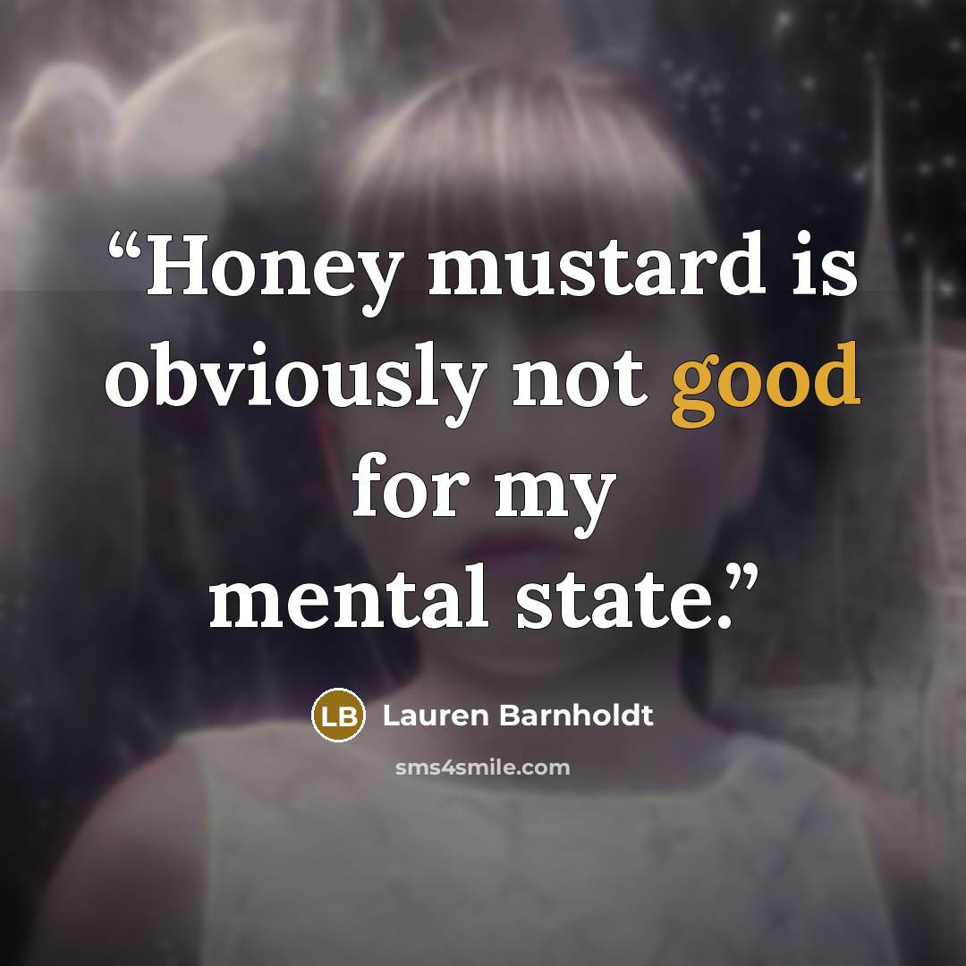 “Honey mustard is obviously not good for my mental state.” quote by Lauren Barnholdt