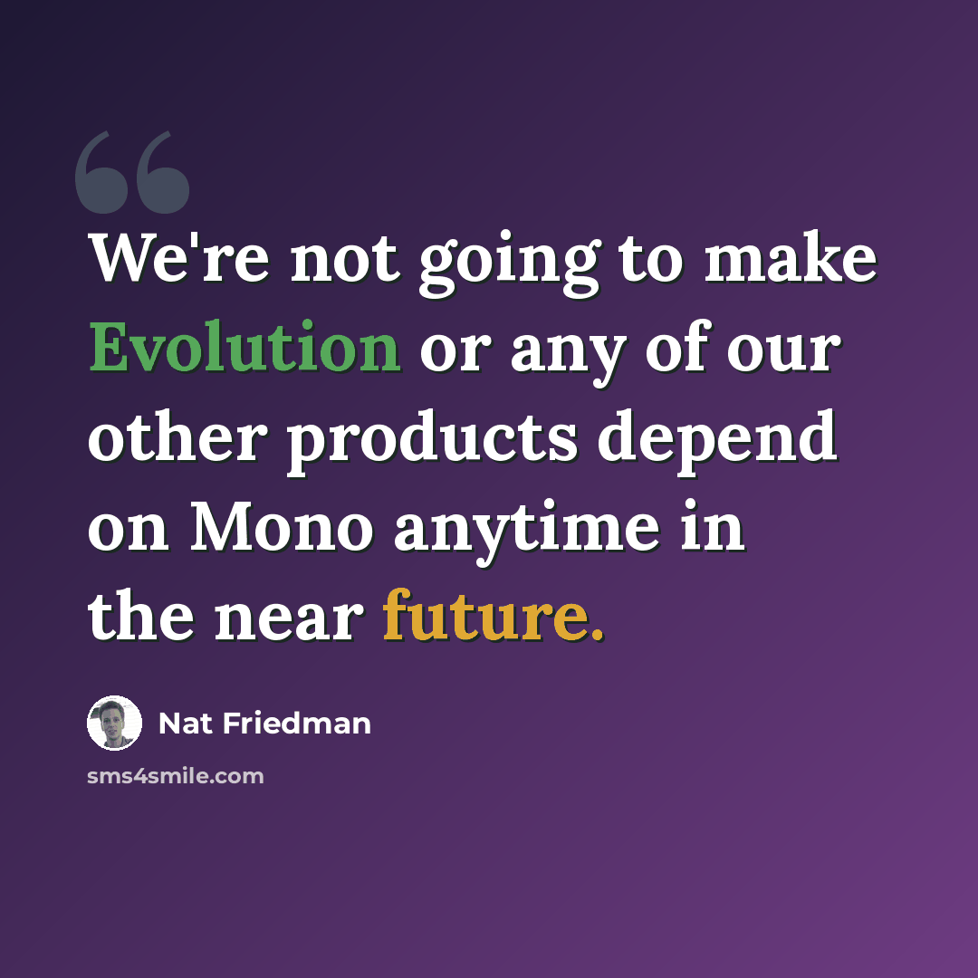 “We're not going to make Evolution or any of our other products depend on Mono anytime in the near future.” quote by Nat Friedman