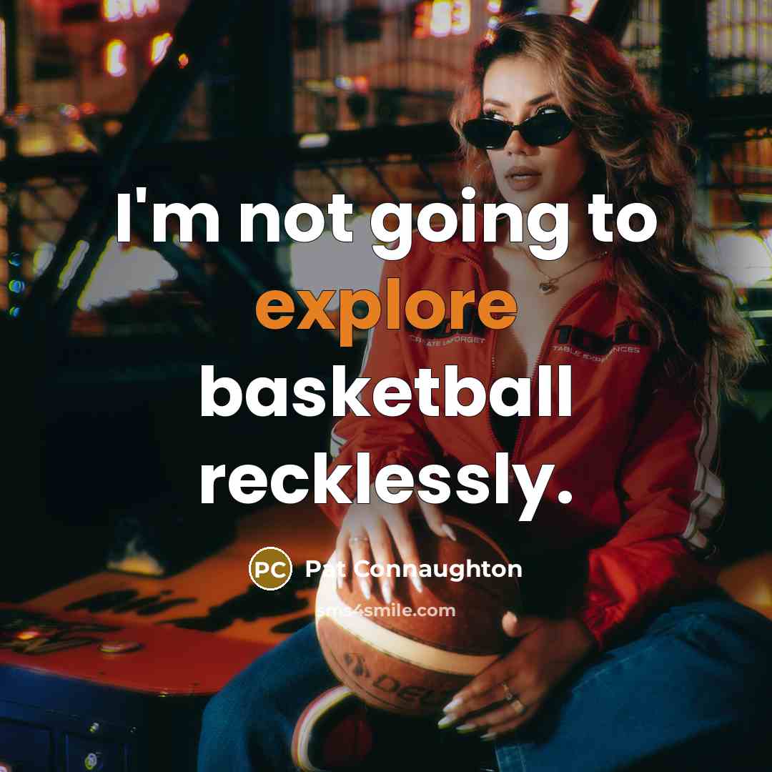 “I'm not going to explore basketball recklessly.” quote by Pat Connaughton