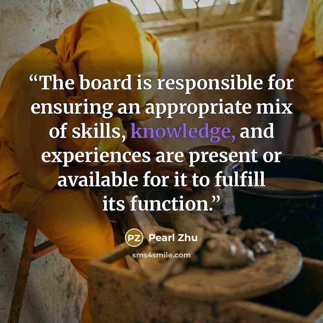 “The board is responsible for ensuring an appropriate mix of skills, knowledge, and experiences are present or available for it to fulfill its function.” quote by Pearl Zhu