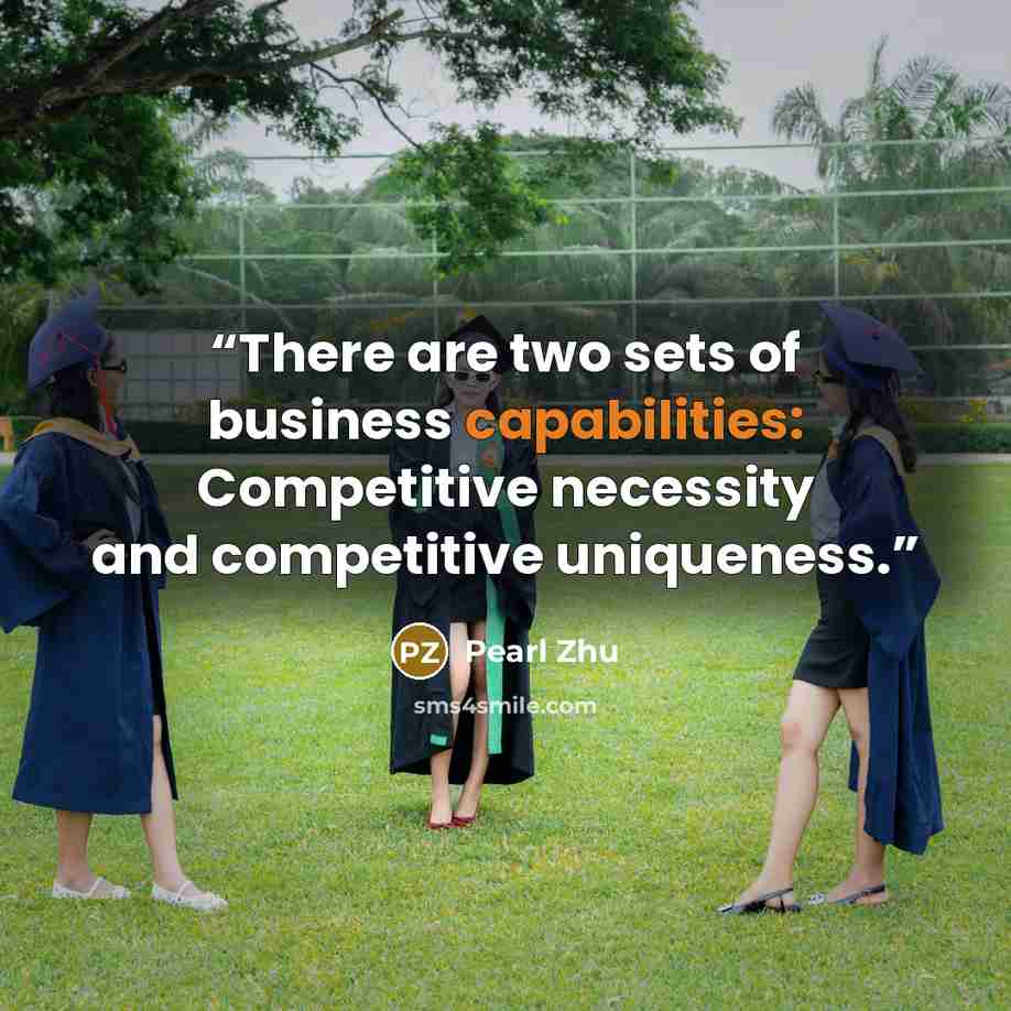 “There are two sets of business capabilities: Competitive necessity and competitive uniqueness.” quote by Pearl Zhu