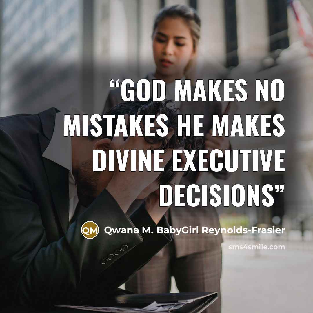 “God Makes No Mistakes He Makes Divine Executive Decisions” quote by Qwana M. BabyGirl Reynolds-Frasier