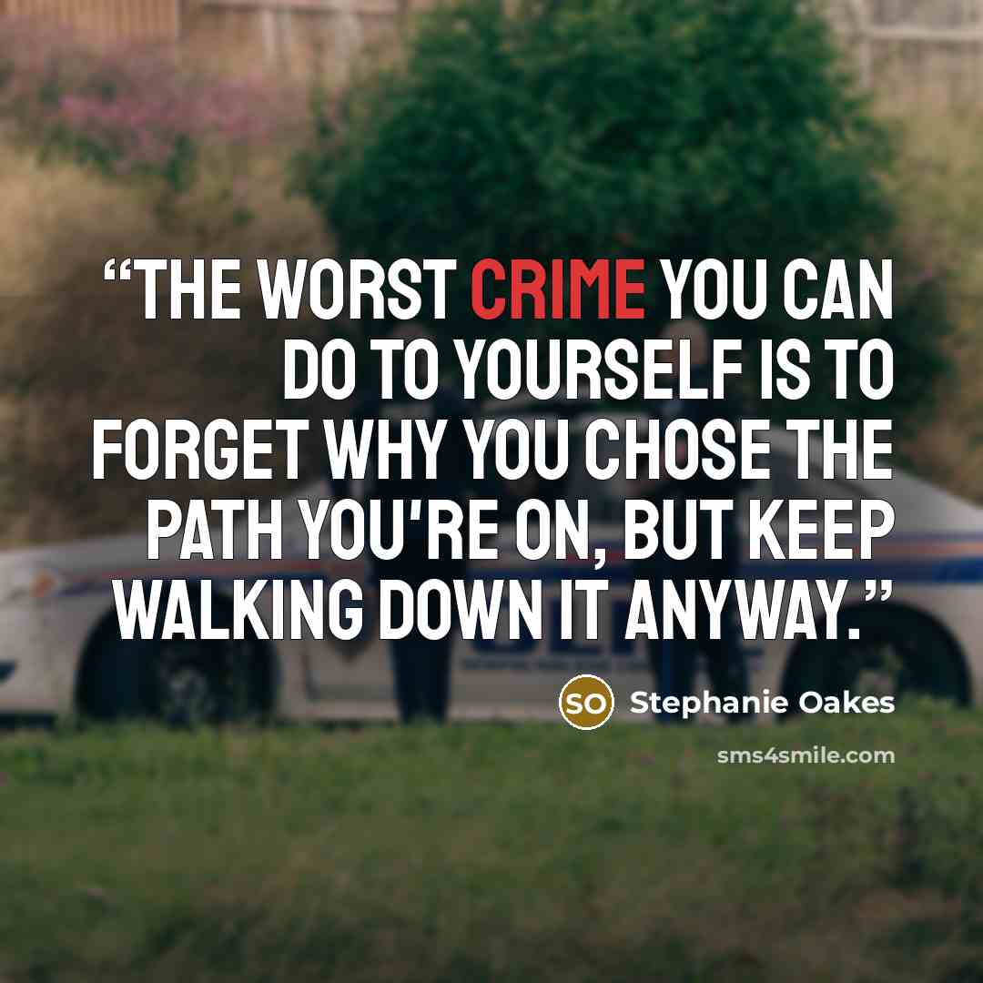 “The worst crime you can do to yourself is to forget why you chose the path you're on, but keep walking down it anyway.” quote by Stephanie Oakes