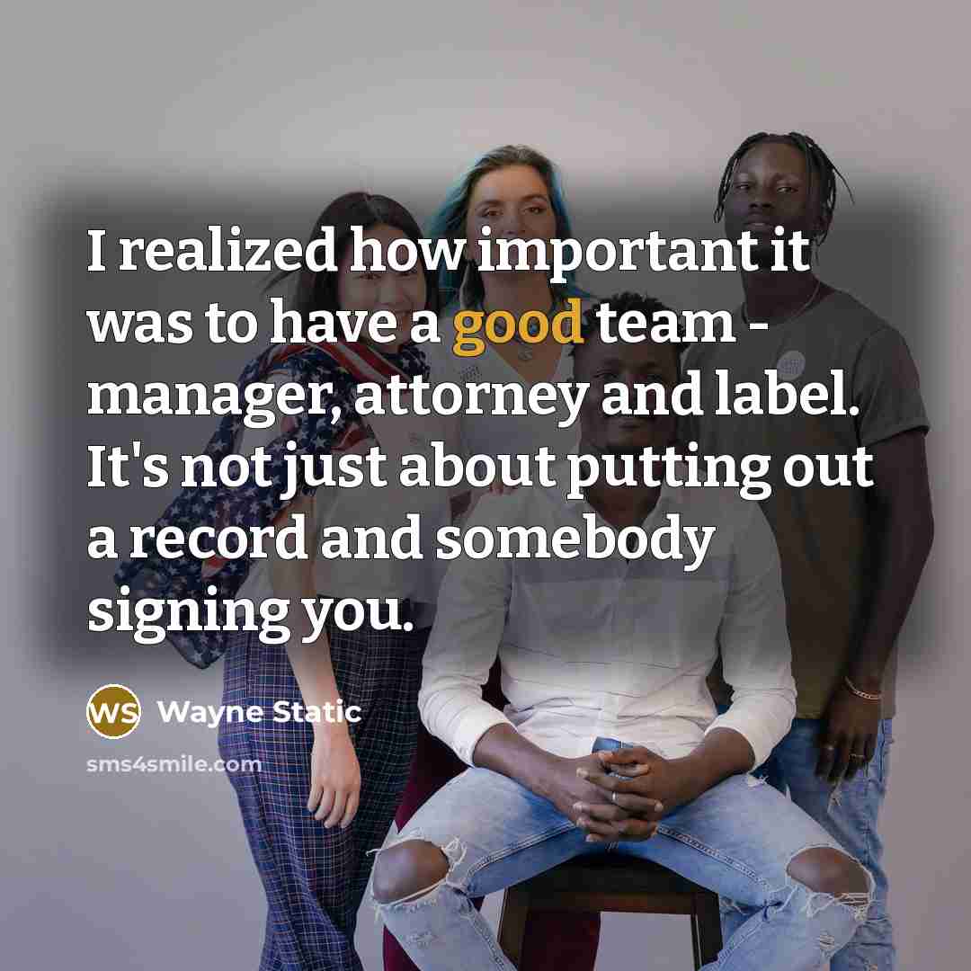 “I realized how important it was to have a good team - manager, attorney and label. It's not just about putting out a record and somebody signing you.” quote by Wayne Static