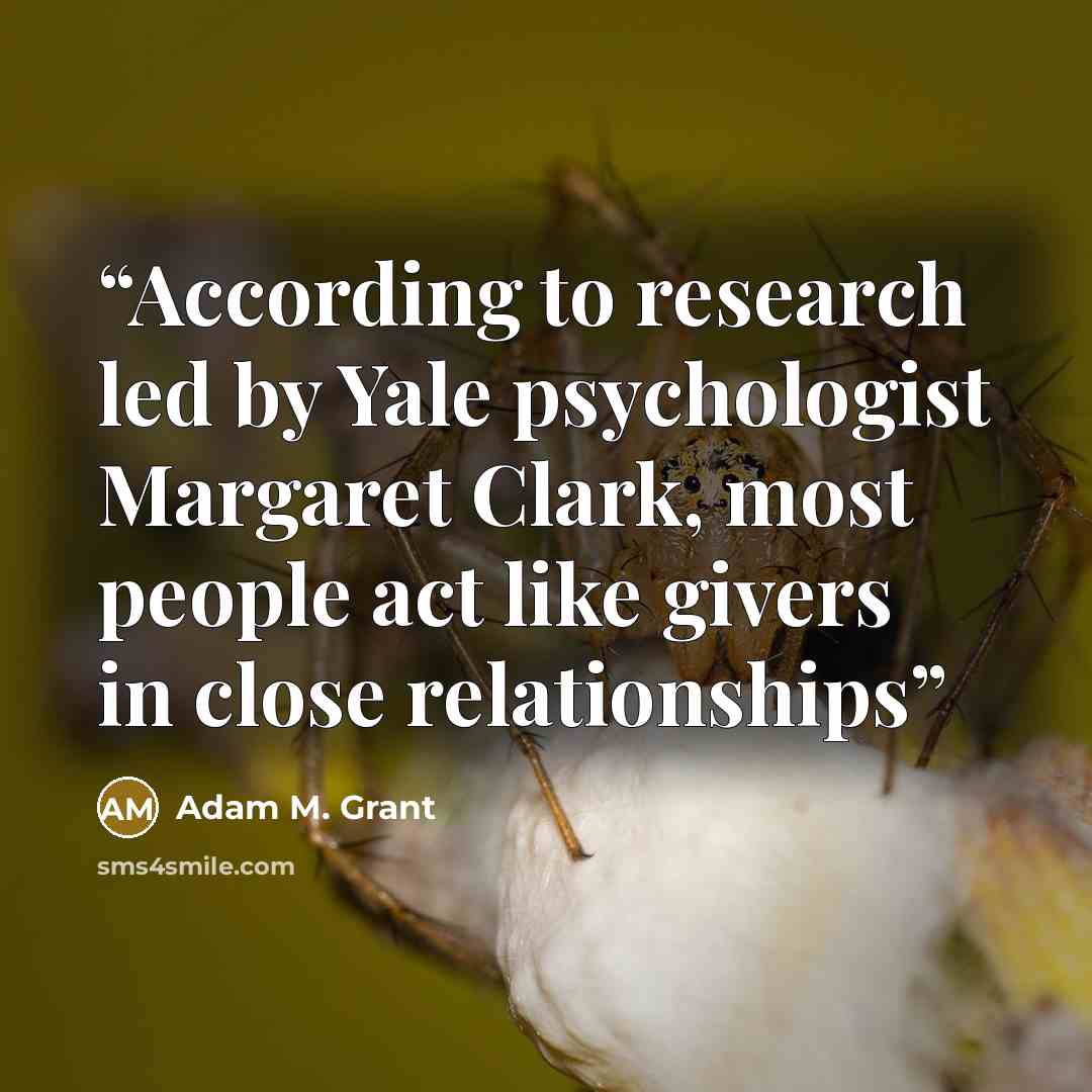“According to research led by Yale psychologist Margaret Clark, most people act like givers in close relationships” quote by Adam M. Grant