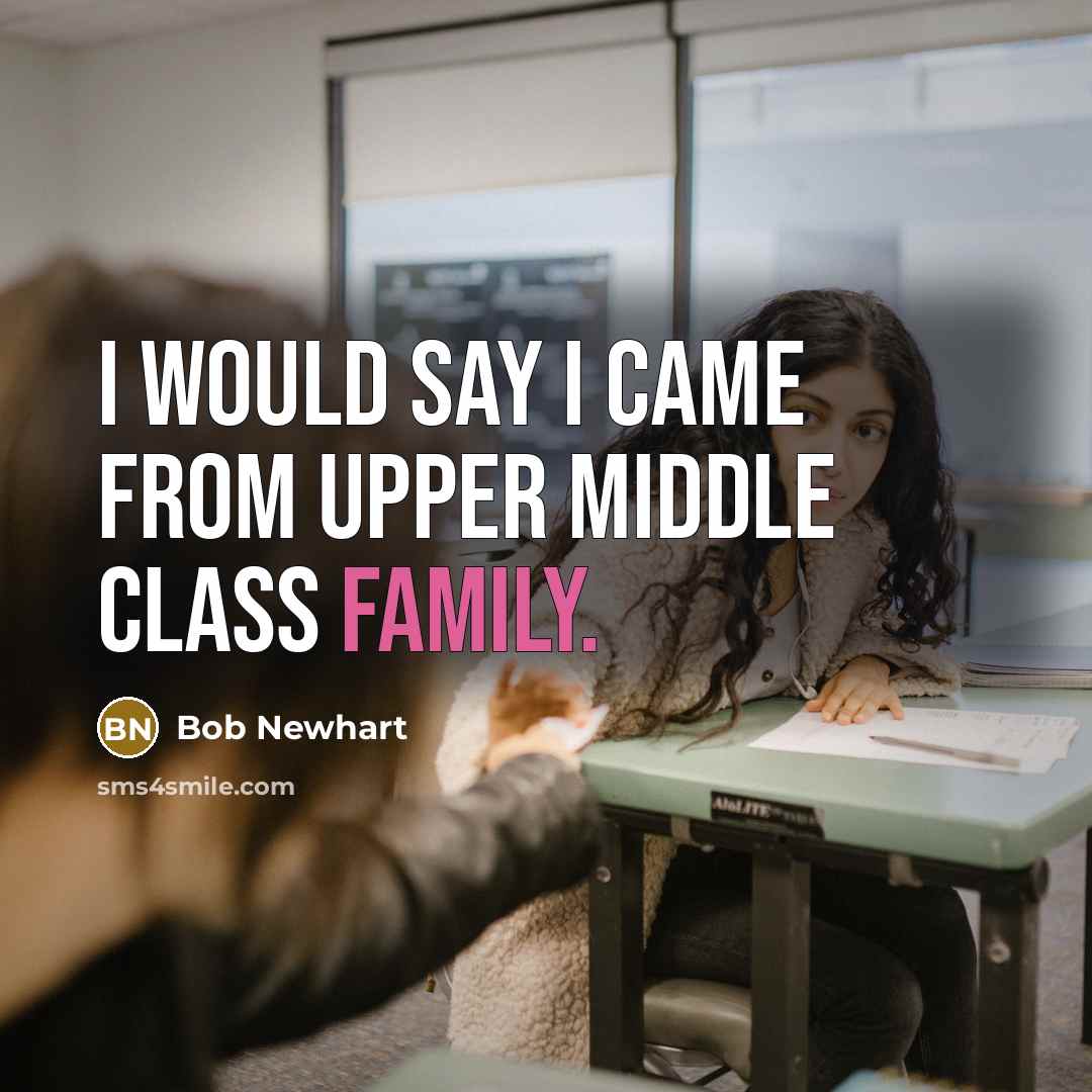 “I would say I came from upper middle class family.” quote by Bob Newhart