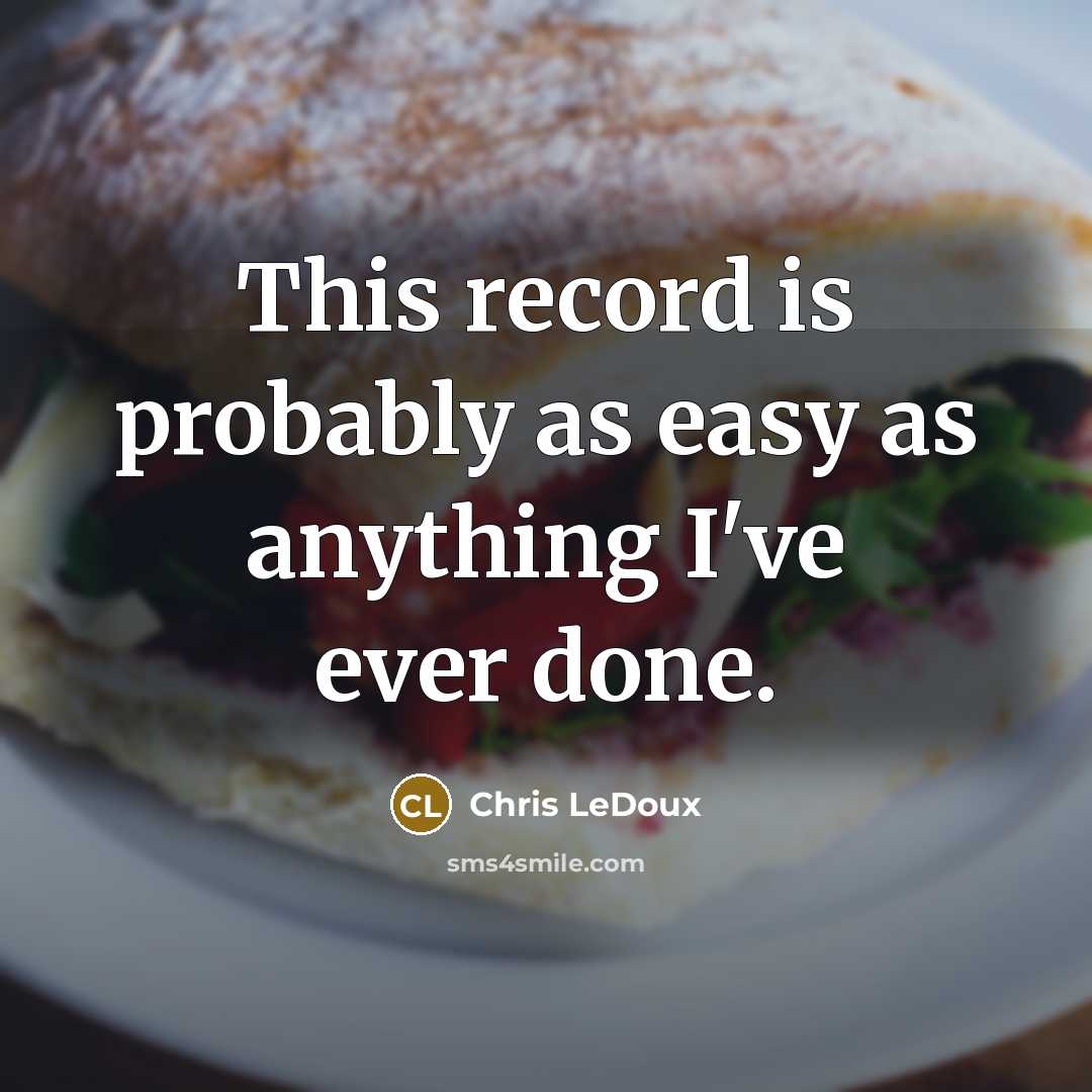 “This record is probably as easy as anything I've ever done.” quote by Chris LeDoux