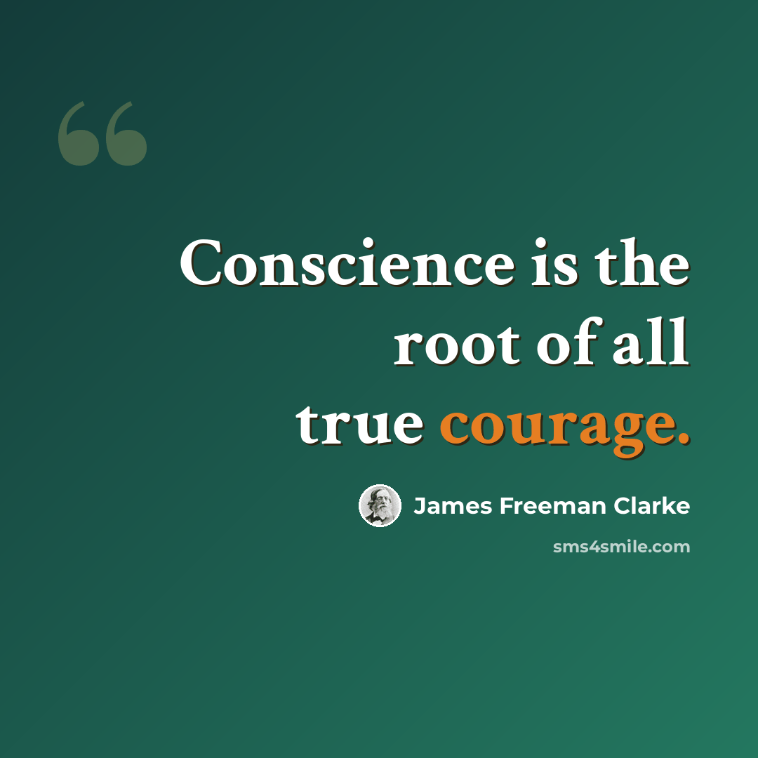 “Conscience is the root of all true courage.” quote by James Freeman Clarke