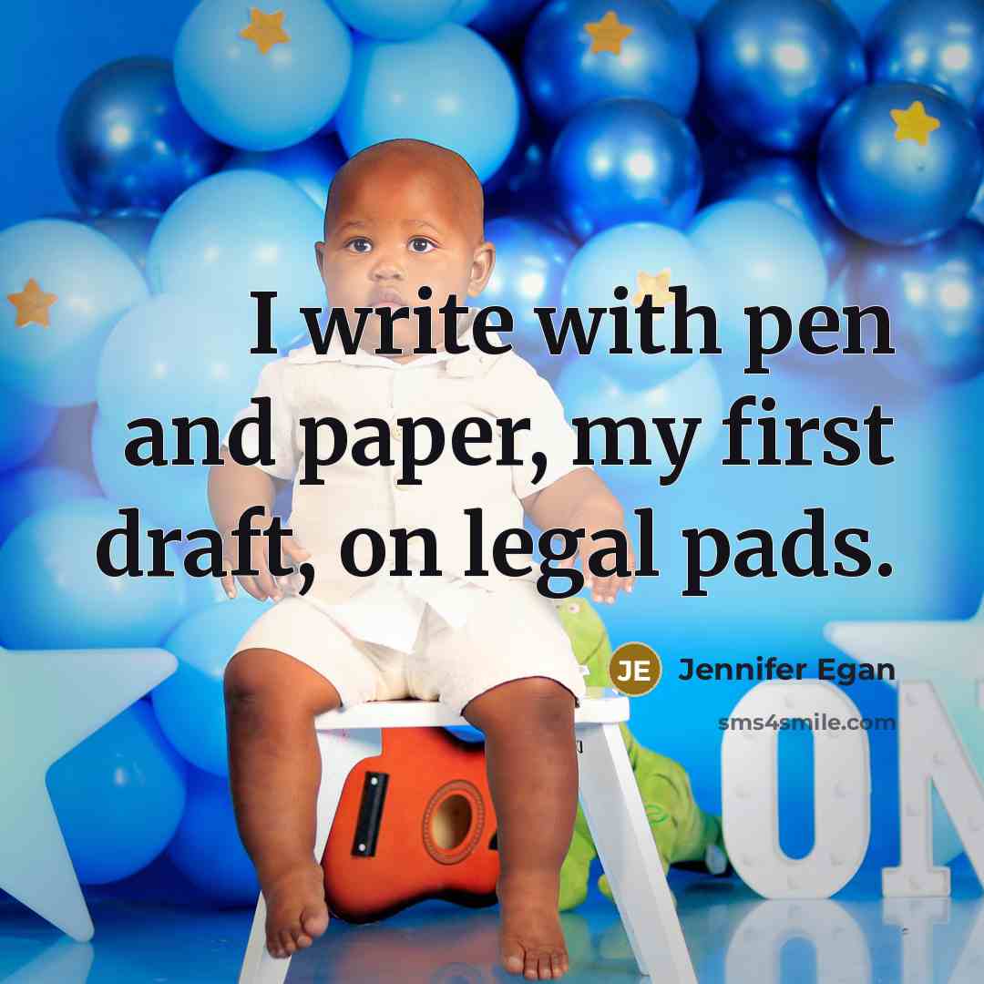 “I write with pen and paper, my first draft, on legal pads.” quote by Jennifer Egan