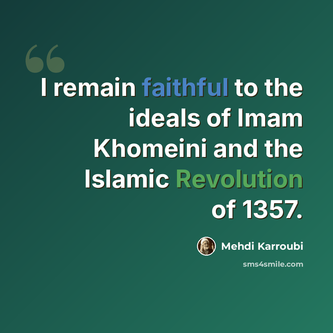 “I remain faithful to the ideals of Imam Khomeini and the Islamic Revolution of 1357.” quote by Mehdi Karroubi