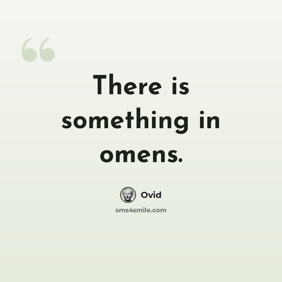 “There is something in omens.” quote by Ovid