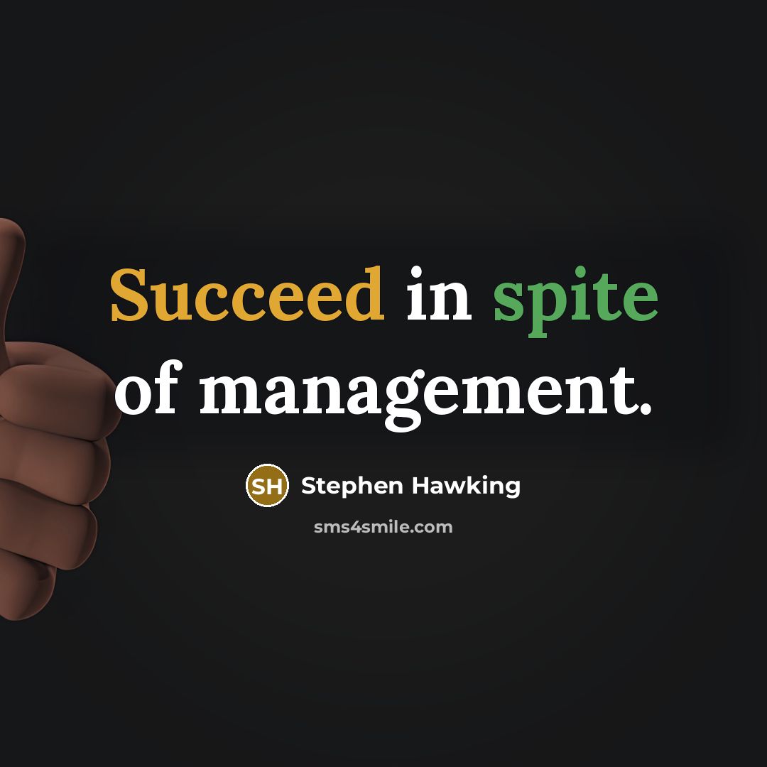 “Succeed in spite of management.” quote by Stephen Hawking