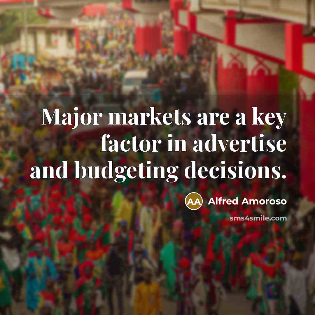 “Major markets are a key factor in advertise and budgeting decisions.” quote by Alfred Amoroso