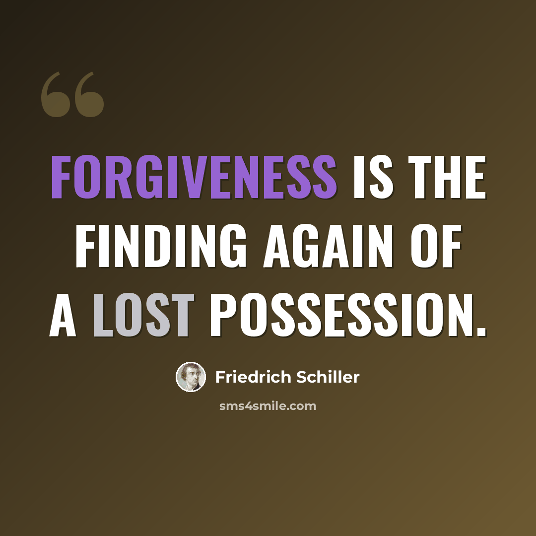 “Forgiveness is the finding again of a lost possession.” quote by Friedrich Schiller
