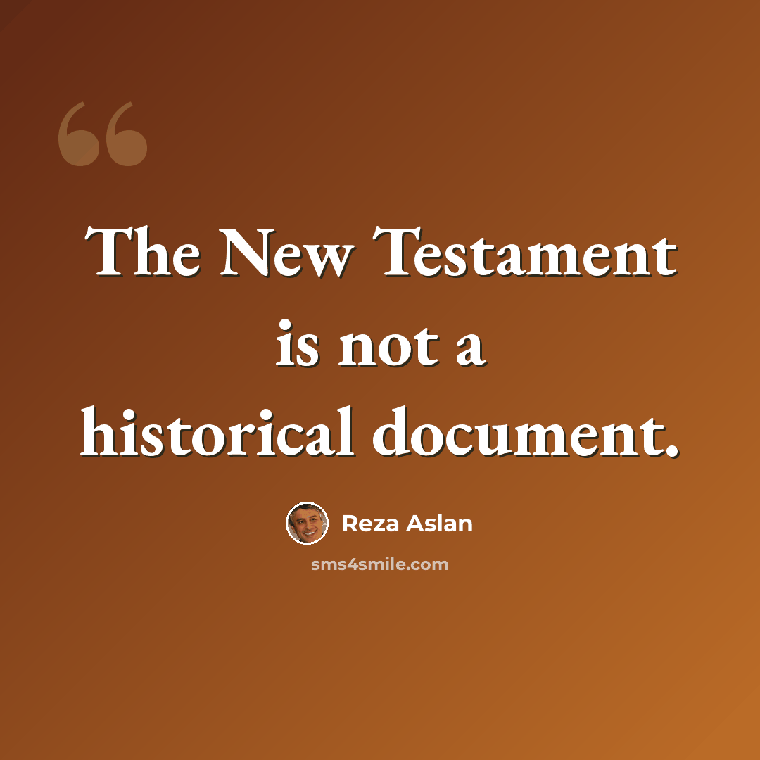 “The New Testament is not a historical document.” quote by Reza Aslan