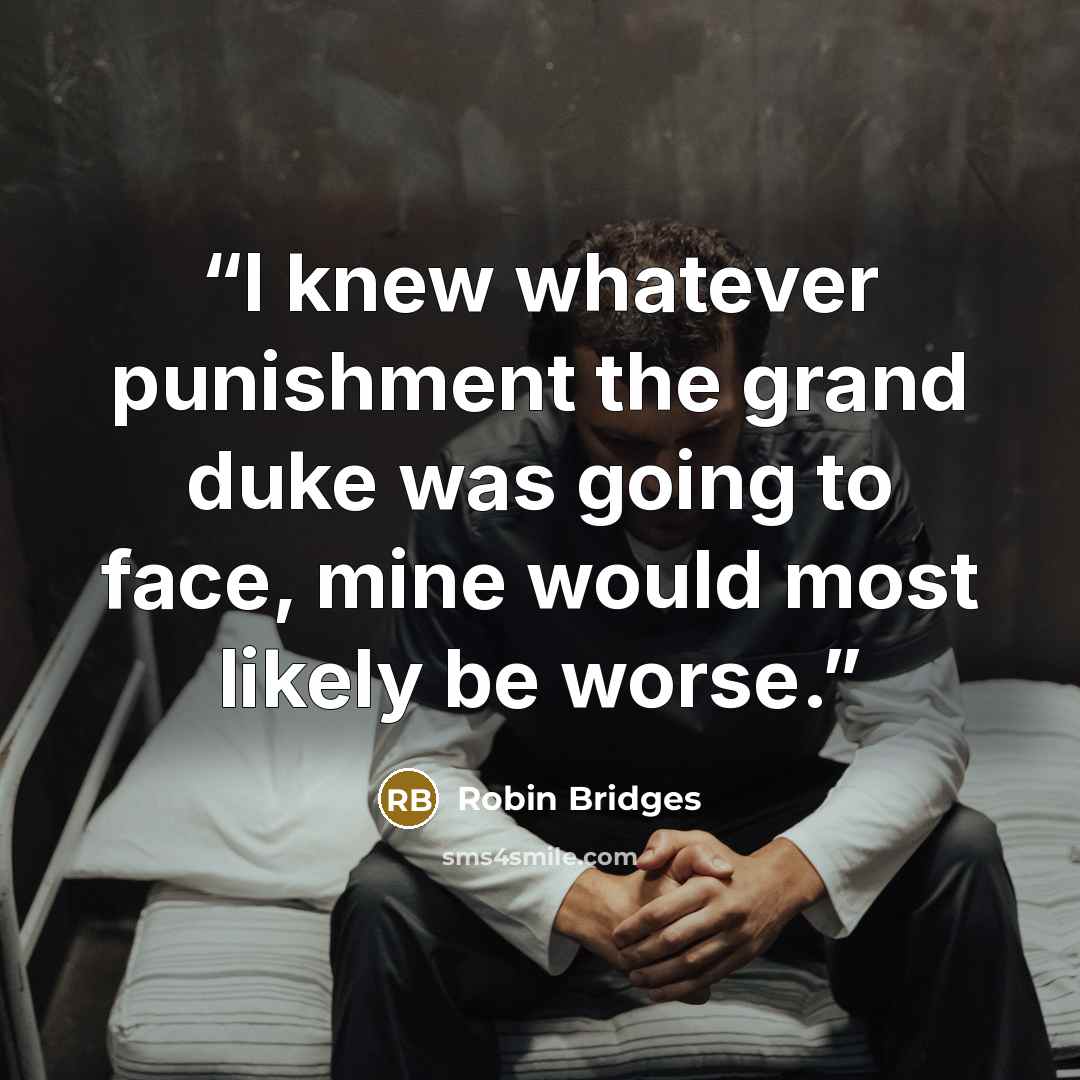 “I knew whatever punishment the grand duke was going to face, mine would most likely be worse.” quote by Robin Bridges