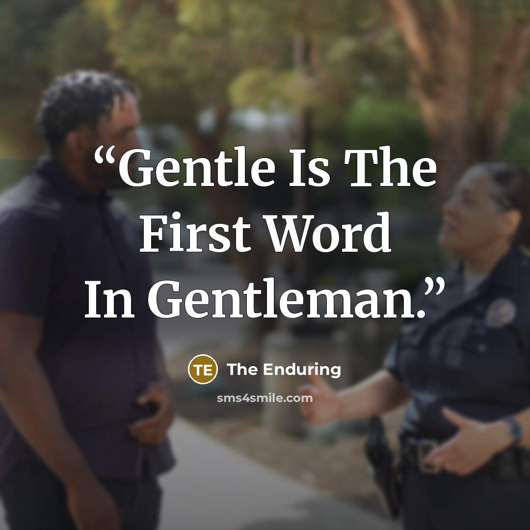 “Gentle Is The First Word In Gentleman.” quote by The Enduring