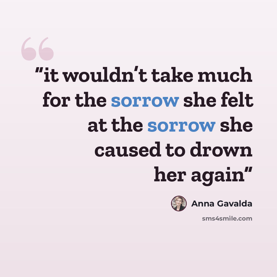 “it wouldn’t take much for the sorrow she felt at the sorrow she caused to drown her again” quote by Anna Gavalda