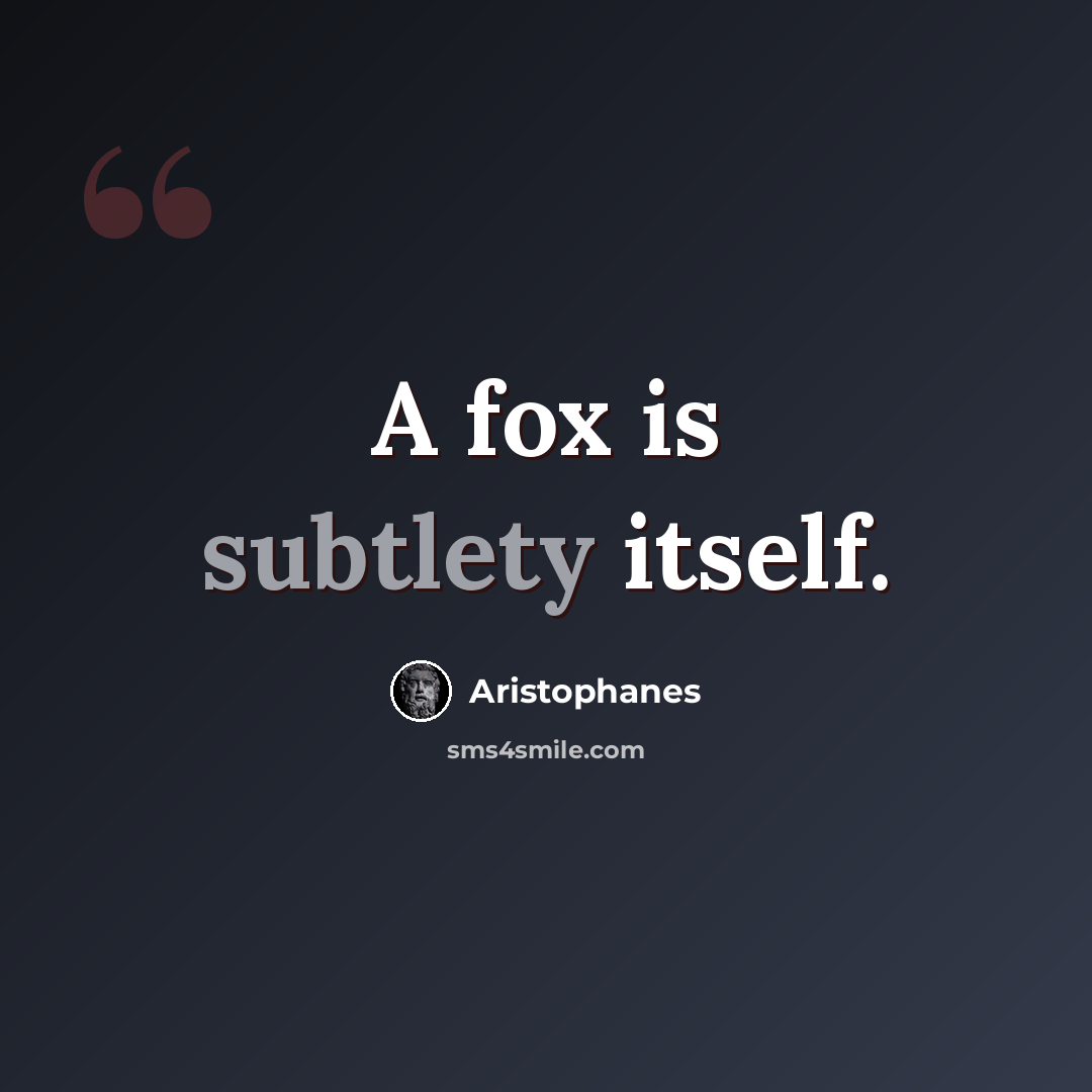“A fox is subtlety itself.” quote by Aristophanes