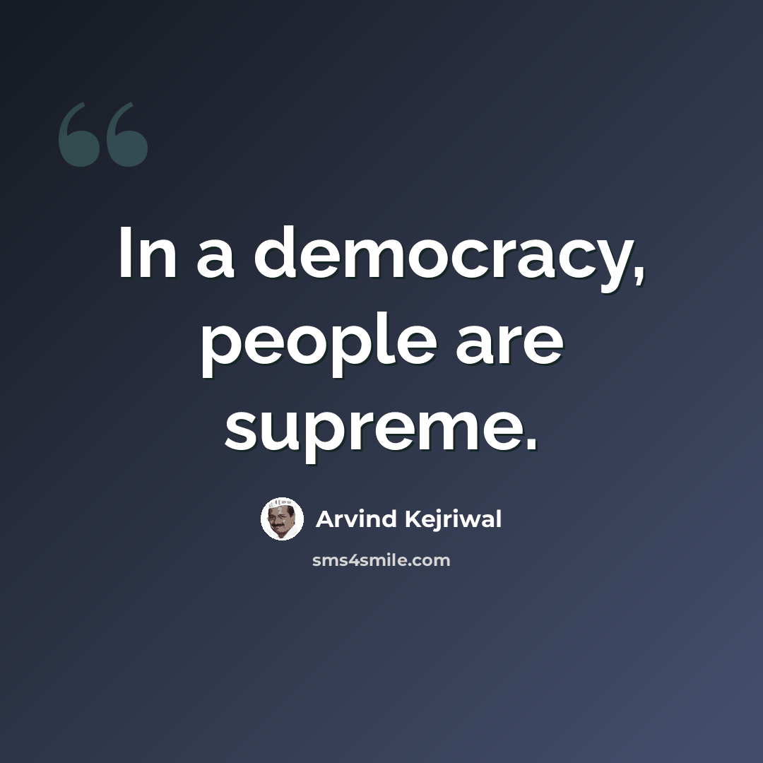 “In a democracy, people are supreme.” quote by Arvind Kejriwal