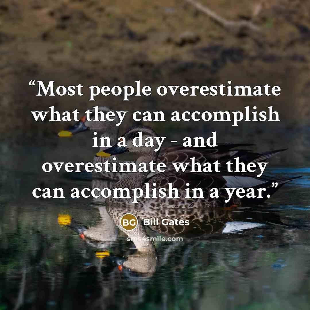 “Most people overestimate what they can accomplish in a day - and overestimate what they can accomplish in a year.” quote by Bill Gates