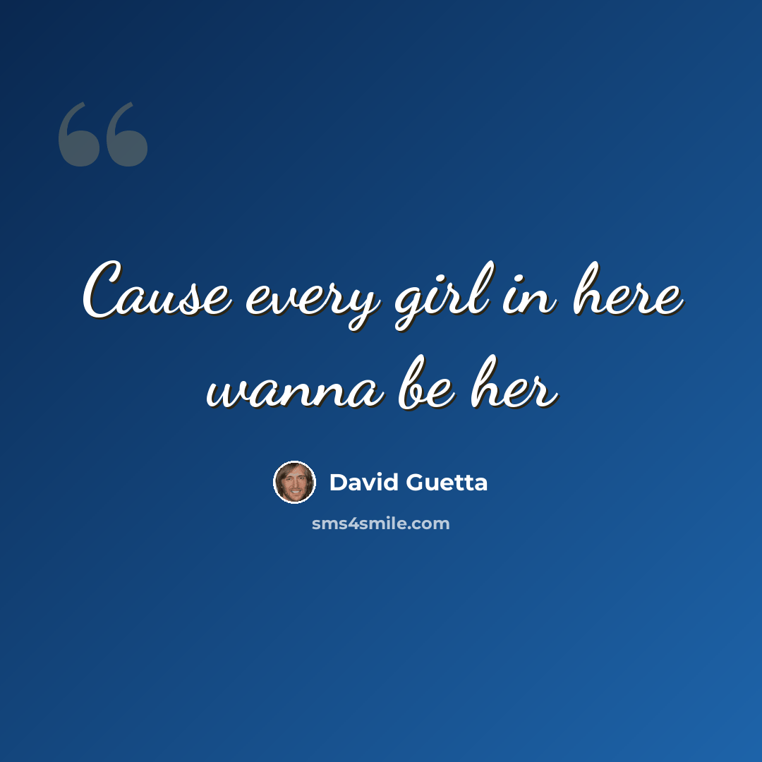 “Cause every girl in here wanna be her” quote by David Guetta