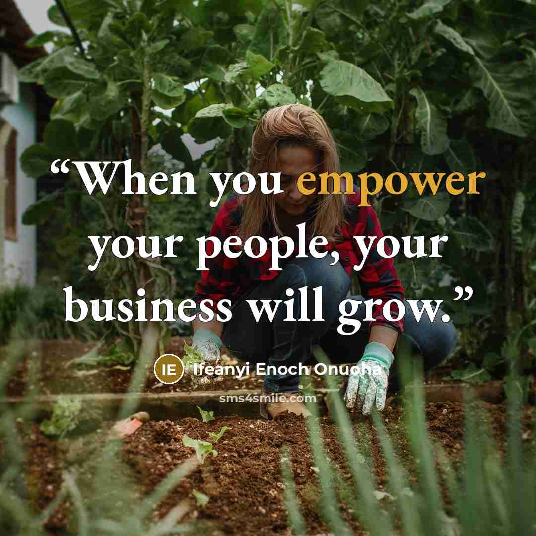 “When you empower your people, your business will grow.” quote by Ifeanyi Enoch Onuoha